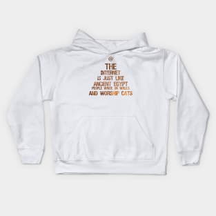 The Internet Is Just Like Ancient Egypt - People Write On Walls And Worship Cats Kids Hoodie